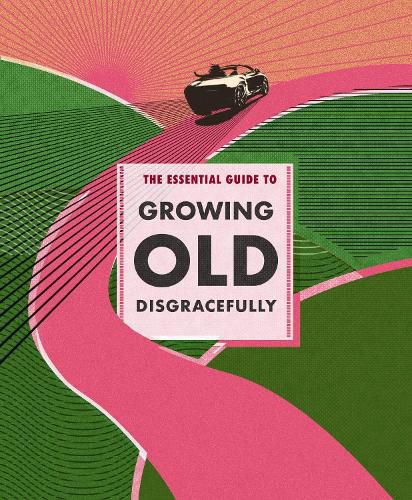 Cover image for The Essential Guide to Growing Old Disgracefully