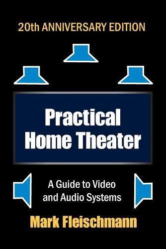 Cover image for Practical Home Theater: A Guide to Video and Audio Systems (2022 Edition)