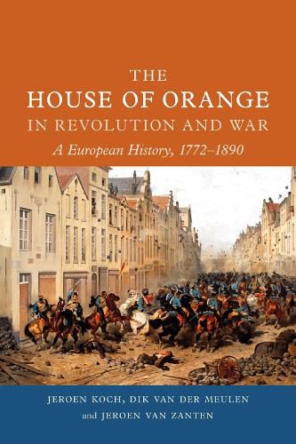 Cover image for The House of Orange in Revolution and War: A European History, 1772-1890