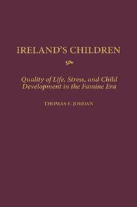 Cover image for Ireland's Children: Quality of Life, Stress, and Child Development in the Famine Era