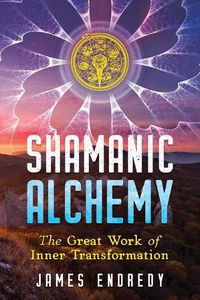 Cover image for Shamanic Alchemy: The Great Work of Inner Transformation