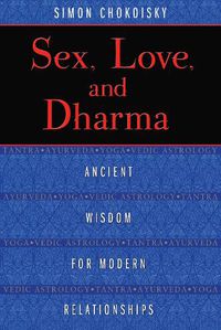 Cover image for Sex, Love, and Dharma: Ancient Wisdom for Modern Relationships