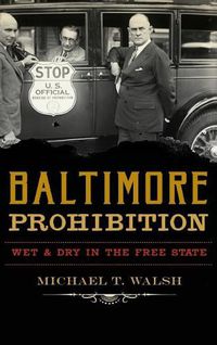 Cover image for Baltimore Prohibition: Wet and Dry in the Free State