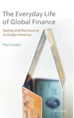 Cover image for The Everyday Life of Global Finance: Saving and Borrowing in Anglo-America