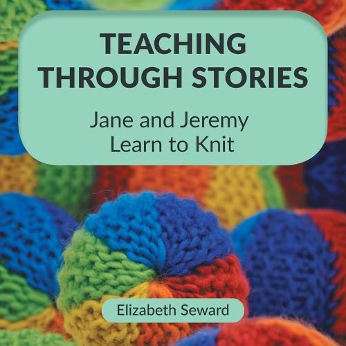 Cover image for Teaching Through Stories: Jane and Jeremy Learn to Knit