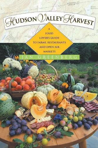 Cover image for Hudson Valley Harvest: A Food Lovers Guide to Farms, Restaurants and Open-air Markets