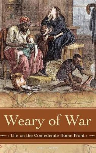 Weary of War: Life on the Confederate Home Front