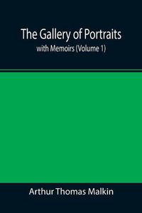 Cover image for The Gallery of Portraits: with Memoirs (Volume 1)