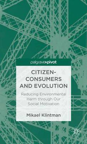 Cover image for Citizen-Consumers and Evolution: Reducing Environmental Harm through Our Social Motivation