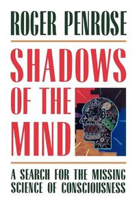 Cover image for Shadows of the Mind: A Search for the Missing Science of Consciousness