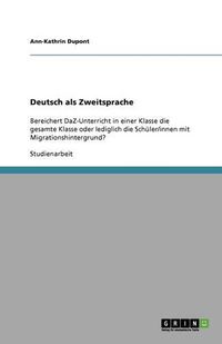 Cover image for Deutsch als Zweitsprache: Bereichert DaZ-Unterricht in einer Klasse die gesamte Klasse oder lediglich die Schuler/innen mit Migrationshintergrund?