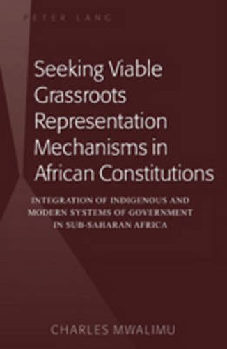 Cover image for Seeking Viable Grassroots Representation Mechanisms in African Constitutions: Integration of Indigenous and Modern Systems of Government in Sub-Saharan Africa