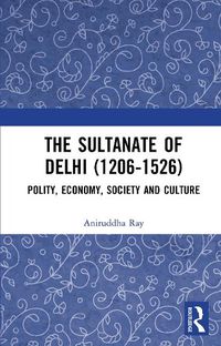 Cover image for The Sultanate of Delhi (1206-1526)