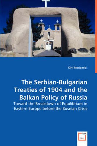 Cover image for The Serbian-Bulgarian Treaties of 1904 and the Balkan Policy of Russia