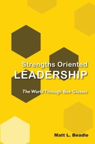 Cover image for Strengths Oriented Leadership: The World Through Bee Glasses