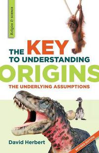 Cover image for The Key to Understanding Origins: The Underlying Assumptions