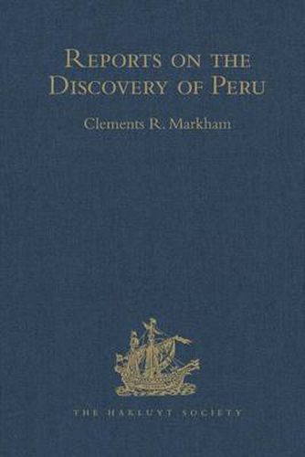 Cover image for Reports on the Discovery of Peru: I. Report of Francisco de Xeres, Secretary to Francisco Pizarro. II.- Edited Title: I. Report of Francisco de Xeres, Secretary to Francisco Pizarro. - Edited Sub Title