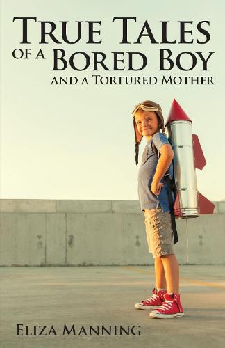 Cover image for True Tales of a Bored Boy and a Tortured Mother