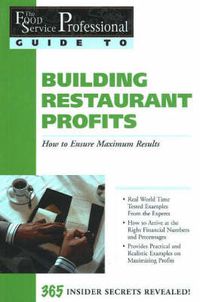 Cover image for Food Service Professionals Guide to Building Restaurant Profits: How To Ensure Maximum Results