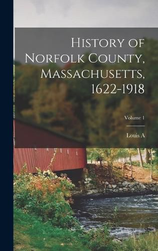 Cover image for History of Norfolk County, Massachusetts, 1622-1918; Volume 1
