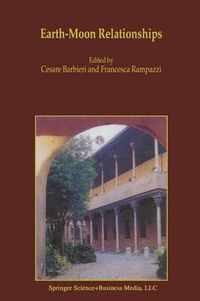 Cover image for Earth-Moon Relationships: Proceedings of the Conference held in Padova, Italy at the Accademia Galileiana di Scienze Lettere ed Arti, November 8-10, 2000