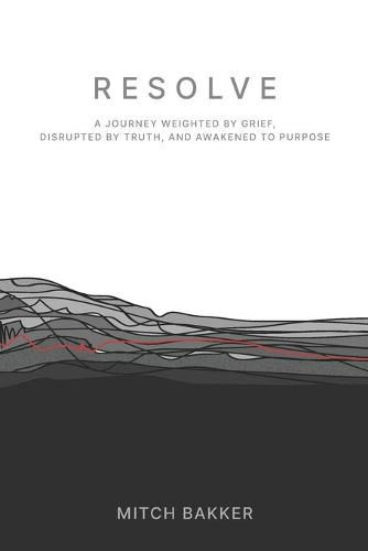 Cover image for Resolve: A Journey Weighted by Grief, Disrupted by Truth, and Awakened to Purpose
