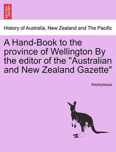 Cover image for A Hand-Book to the Province of Wellington by the Editor of the Australian and New Zealand Gazette