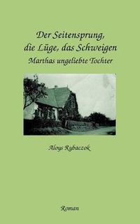 Cover image for Der Seitensprung, die Luge, das Schweigen: Marthas ungeliebte Tochter