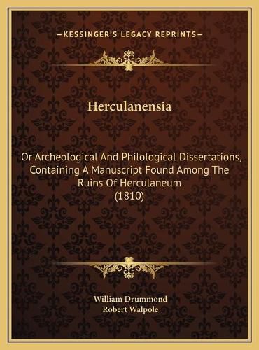 Herculanensia: Or Archeological and Philological Dissertations, Containing a Manuscript Found Among the Ruins of Herculaneum (1810)