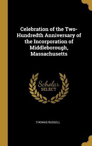 Cover image for Celebration of the Two-Hundredth Anniversary of the Incorporation of Middleborough, Massachusetts