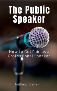 Cover image for The Public Speaker: How to Get Paid as a Professional Speaker