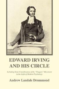 Cover image for Edward Irving and His Circle: Including Some Consideration of the Tongues Movement in the Light of Modern Psychology