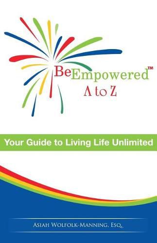 Cover image for Be Empowered: A to Z: Your Guide to Living Life Unlimited