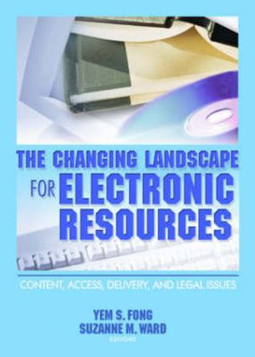 The Changing Landscape for Electronic Resources: Content, Access, Delivery, and Legal Issues