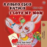 Cover image for I Love My Mom (Ukrainian English Bilingual Book for Kids)