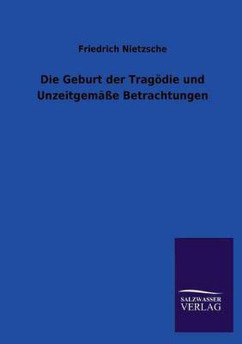 Cover image for Die Geburt der Tragoedie und Unzeitgemasse Betrachtungen