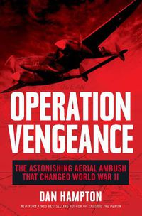 Cover image for Operation Vengeance: The Astonishing Aerial Ambush That Changed World War II