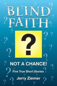 Cover image for Blind Faith?: Not a Chance! Five True Short Stories