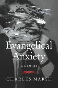 Cover image for Evangelical Anxiety: A Memoir