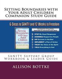 Cover image for Setting Boundaries with Your Adult Children Companion Study Guide: SANITY Support Group Workbook & Leader Guide