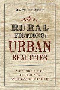 Cover image for Rural Fictions, Urban Realities: A Geography of Gilded Age American Literature