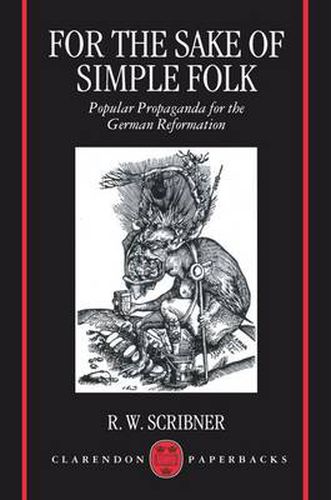 Cover image for For the Sake of Simple Folk: Popular Propaganda for the German Reformation