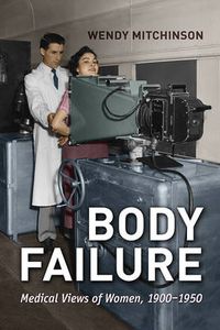 Cover image for Body Failure: Medical Views of Women, 1900-1950