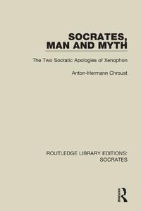 Cover image for Socrates, Man and Myth: The Two Socratic Apologies of Xenophon