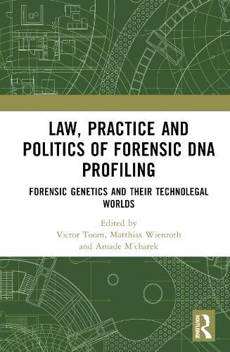 Cover image for Law, Practice and Politics of Forensic DNA Profiling: Forensic Genetics and their Technolegal Worlds