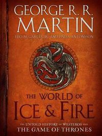 Cover image for The World of Ice & Fire: The Untold History of Westeros and the Game of Thrones
