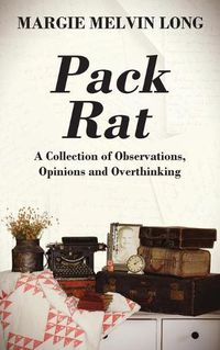 Cover image for Pack Rat: A Collection of Observations, Opinions and Overthinking