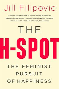 Cover image for The H Spot: The Feminist Pursuit of Happiness
