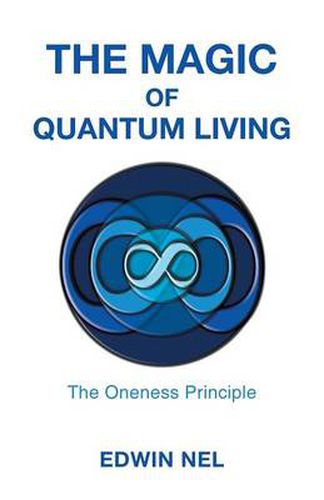 Cover image for The Magic of Quantum Living: The Oneness Principle