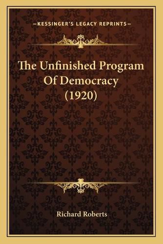 Cover image for The Unfinished Program of Democracy (1920)